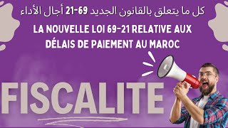 La loi 6921 relative aux délais de paiement au Maroc كل ما يتعلق بالقانون الجديد أجال الأداء6921 [upl. by Bazar772]