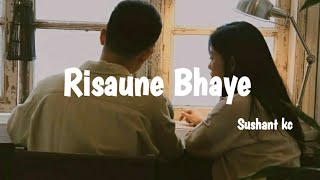 Sushant kcRisaune Bhaye lyrics [upl. by Eilarol]