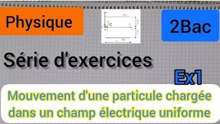 mouvement dune particule chargée dans un champ électrique uniforme exercice 1 2Bac [upl. by Pachston604]