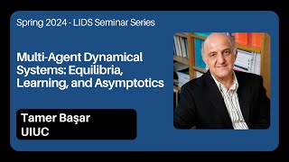 Spring 2024 LIDS Seminar Tamer Başar UIUC [upl. by Ahsenrad]