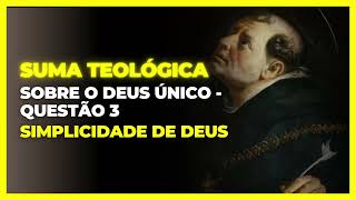 A Simplicidade de Deus  Suma Teologica de Tomás de Aquino [upl. by Sirois]