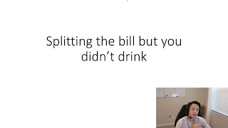 Splitting the bill but you didnt drink episode 143 [upl. by Monroe]