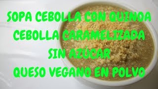 Sopa de cebolla  Con quinoa cebolla caramelizada sin azúcar y queso vegano en polvo [upl. by Nnyllaf]