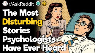 The Most Disturbing Stories Psychologists Have Ever Heard [upl. by Free]