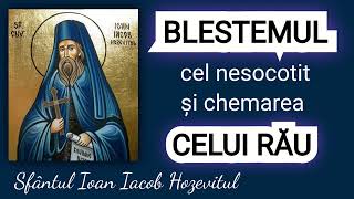 Blestemul cel nesocotit si chemarea celui rau  Sfantul Ioan Iacob Hozevitul [upl. by Abijah87]