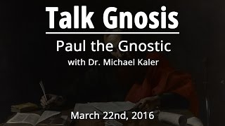 Talk Gnosis Paul the Gnostic [upl. by Aiden]