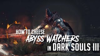 How to Cheese Abyss Watchers in Dark Souls 3 2022 Update  Easy Kill [upl. by Leahcar466]