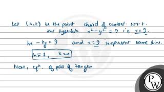 If x  9 is the chord of contact of the hyperbola x2 y2  9 then the equa [upl. by Notrub785]