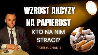 Wzrost akcyzy na papierosy i wyroby tytoniowe  kto zyska a kto straci [upl. by Tatianas]