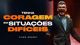 COMO TER CORAGEM EM SITUAÇÕES DIFÍCEIS  TIAGO BRUNET [upl. by Sweatt]