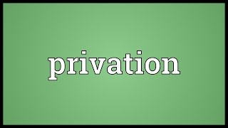 Privation Meaning [upl. by Ardien351]