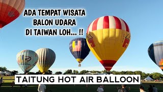 TAITUNG HOT AIR BALLOON  WISATA BALON UDARA DI TAIWAN [upl. by Shirah652]