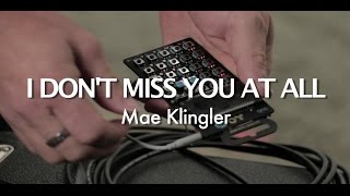 Mae Klingler  I Dont Miss You At All [upl. by Tama]