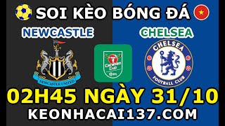 Soi Kèo Newcastle vs Chelsea 02h45 ngày 3110  KeoNhaCai137com [upl. by Hen]