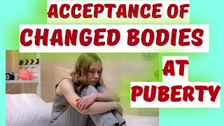 ACCEPTANCE OF CHANGED BODIES AT PUBERTY childdevelopment childpsychology  PUBERTY PERIOD [upl. by Reklaw]