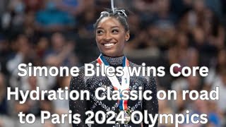 Simone Biles wins Core Hydration Classic on road to Paris 2024 Olympics [upl. by Rayford821]