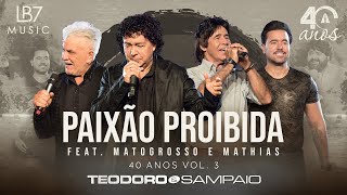 Teodoro e Sampaio  Paixão Proibida feat Matogrosso amp Mathias  40 Anos Vol 3 Vídeo Oficial [upl. by Colan]