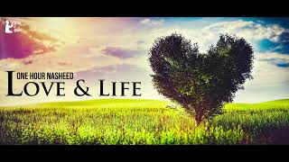 Love amp Life حب و حياه  One Hour Nasheed [upl. by Atteselrahc]