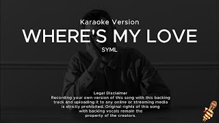 SYML  Wheres My Love Karaoke Version [upl. by Farrow679]