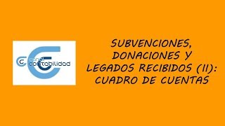 SUBVENCIONES DONACIONES Y LEGADOS RECIBIDOS II CUADRO DE CUENTAS [upl. by Anirba]