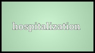 Hospitalization Meaning [upl. by Atinele]