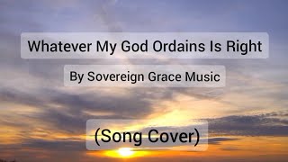 Whatever My God Ordains Is Right COVER  Sing With Anmol [upl. by Marutani]