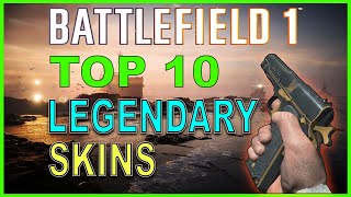 Battlefield 1 Top 10 BEST Legendary Weapon Skins [upl. by Enyrehtak]