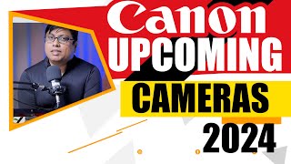 Canon Upcoming Cameras 2024 [upl. by Afton462]