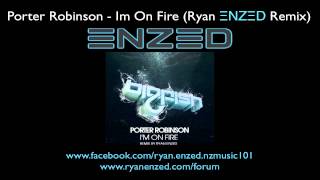 Porter Robinson  Im On Fire Ryan ΞNZΞD Remix Full Version [upl. by Hermy]