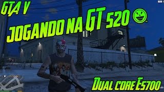 PENTIUM DUAL CORE E5700  GT 520 64 BITS RODANDO GTA V [upl. by Wenona]