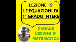 LEZIONE 19  LE EQUAZIONI DI 1° GRADO INTERE [upl. by Tippets]