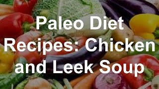 Paleo Diet Recipes Chicken and Leek Soup [upl. by Mannes152]