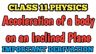 Derivation Class 11 Acceleration of body on an inclined plane  Class 11Physics [upl. by Dibru382]