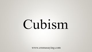 How To Say Cubism [upl. by Llimaj]