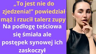 „To jest nie do zjedzenia” powiedział mąż i rzucił talerz zupy na podłogę teściowa się śmiała [upl. by Norraj]