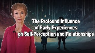 The Profound Influence of Early Experiences on SelfPerception and Relationships [upl. by Attenaj]