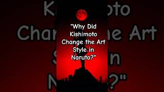 quotWhy Did Kishimoto Change the Art Style in Narutoquot naruto viral reel [upl. by Ylas]