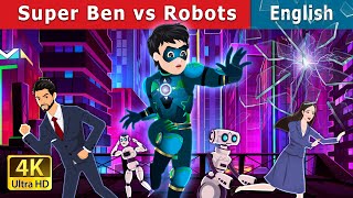 Super Ben Vs Robots  Stories for Teenagers  EnglishFairyTales [upl. by Tala745]