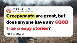 Creepypasta are great but does anyone have any good true creepy stories [upl. by Allecsirp658]