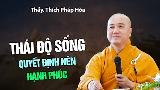 Thái độ sống quyết định nên hạnh phúc  Thầy Thích Pháp Hòa [upl. by Granlund]