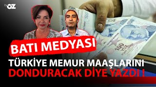 BATI MEDYASI TÜRKİYE MEMUR MAAŞLARINI DONDURACAK DİYE YAZDI [upl. by Ogawa]