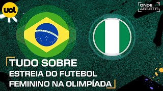 BRASIL X NIGÃ‰RIA ONDE ASSISTIR TRANSMISSÃƒO AO VIVO E HORÃRIO PELO FUTEBOL FEMININO NAS OLIMPÃADAS [upl. by Michelina]