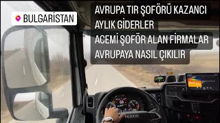 AVRUPA TIR ŞOFÖRLERİ KAZANCI AVRUPAYA NASIL ÇIKILIR ACEMİ ŞOFÖR ALAN FİRMALAR YOL MASRAFI GİDERİ [upl. by Gwyn]