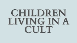 Children Living in a Cult [upl. by Garald655]