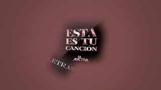 Esta Es Tu CanciónLa AdictivaLetra [upl. by Sherwin]