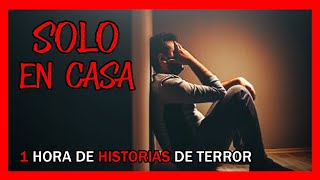 Historias De Terror De Solo En Casa 🏠 1 Hora De Relatos Reales [upl. by Neeleuqcaj]