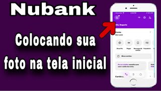 Nubank Como coloca a sua foto na tela inicial da conta Nubank 2024 [upl. by Oir]