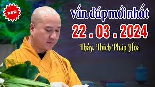 Vấn Đáp Mới Nhất 22 03 2024 quotBài Giảng Rất Vuiquot Thầy Thích Pháp Hòa [upl. by Khalil]