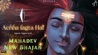 Agam  Humko Achha Lagta Hai  Shiv Ji New 2024 Bhajan  Bholenath  Mahadev [upl. by Ahseeyt]