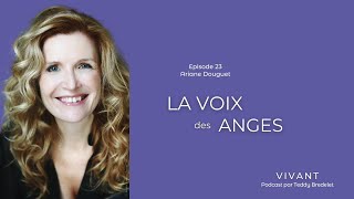 La Voix des Anges Episode 23 du Pod Cast Vivant Interview dAriane DOUGUET [upl. by Odlavu20]